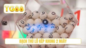 Bạch thủ lô kép khung 2 ngày